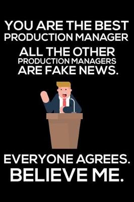 Book cover for You Are The Best Production Manager All The Other Production Managers Are Fake News. Everyone Agrees. Believe Me.