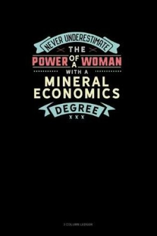 Cover of Never Underestimate The Power Of A Woman With A Mineral Economics Degree