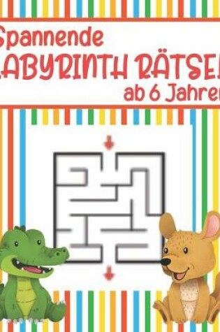 Cover of Spannende Labyrinth Rätsel ab 6 Jahren