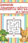 Book cover for Spannende Labyrinth Rätsel ab 6 Jahren