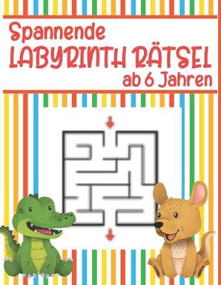 Book cover for Spannende Labyrinth Rätsel ab 6 Jahren