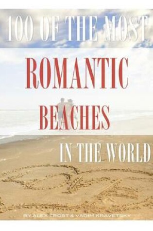 Cover of 100 of the Most Romantic Beaches In the World