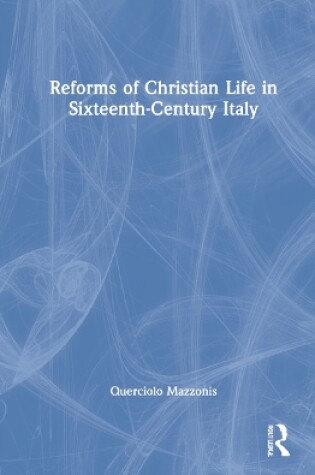 Cover of Reforms of Christian Life in Sixteenth-Century Italy