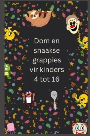 Cover of Dom en snaakse grappies vir kinders 4 tot 16