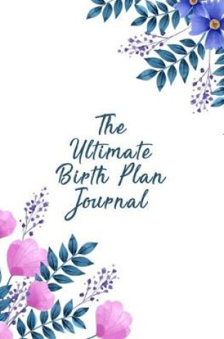 Cover of The Ultimate Birth Plan Journal