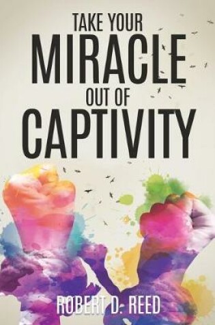 Cover of Take Your Miracle out of Captivity