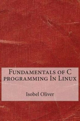 Cover of Fundamentals of C Programming in Linux