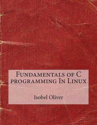 Book cover for Fundamentals of C Programming in Linux