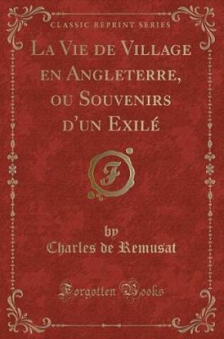 Cover of La Vie de Village En Angleterre, Ou Souvenirs d'Un Exilé (Classic Reprint)