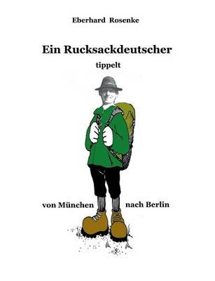 Book cover for Ein Rucksackdeutscher tippelt von Munchen nach Berlin