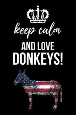 Cover of Keep Calm And Love Donkeys!