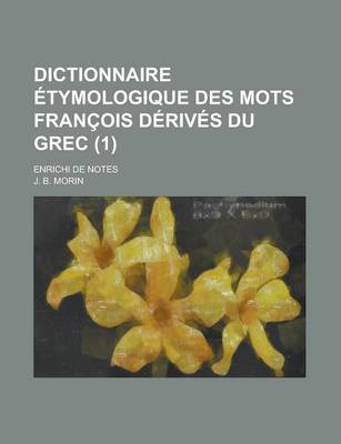 Book cover for Dictionnaire Etymologique Des Mots Francois Derives Du Grec; Enrichi de Notes (1)