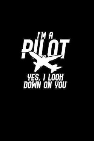 Cover of I'm a Pilot yes. I look down on you