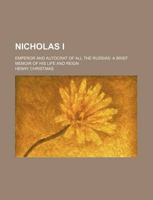 Book cover for Nicholas I; Emperor and Autocrat of All the Russias