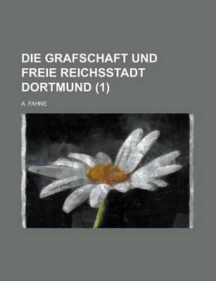 Book cover for Die Grafschaft Und Freie Reichsstadt Dortmund (1 )