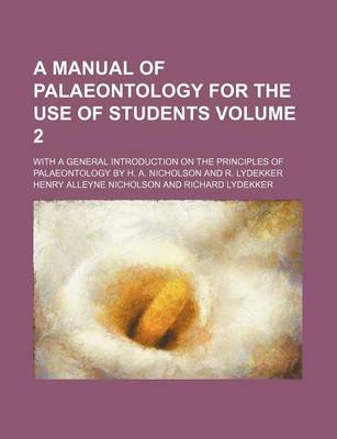 Book cover for A Manual of Palaeontology for the Use of Students Volume 2; With a General Introduction on the Principles of Palaeontology by H. A. Nicholson and R. Lydekker