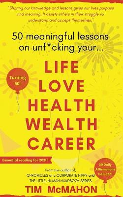 Book cover for 50 Meaningful Lessons on Unf*cking your LIFE LOVE HEALTH WEALTH AND CAREER