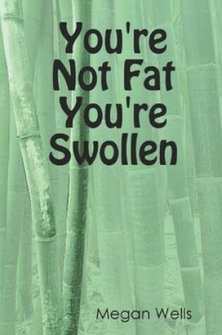 Cover of You're Not Fat You're Swollen