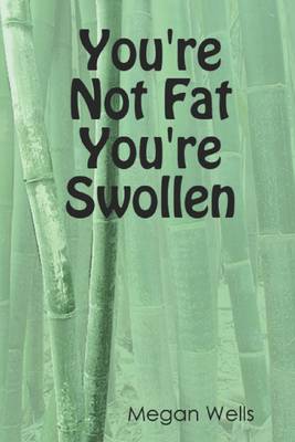 Book cover for You're Not Fat You're Swollen