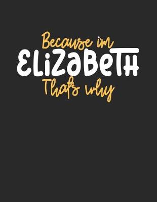 Book cover for Because I'm Elizabeth That's Why