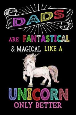 Book cover for Dads Are Fantastical & Magical Like A Unicorn Only Better