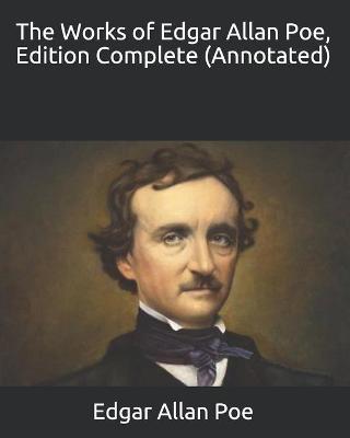 Book cover for The Works of Edgar Allan Poe, Edition Complete (Annotated)