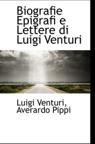 Cover of Biografie Epigrafi E Lettere Di Luigi Venturi