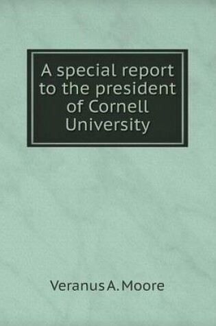 Cover of A special report to the president of Cornell University