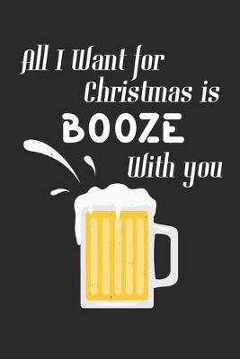 Book cover for All I Want For Christmas Is Booze With You