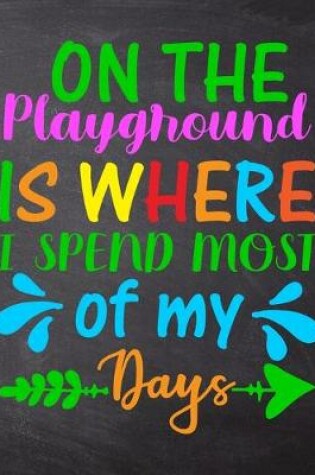 Cover of On The Playground Is Where I Spend Most Of My Days