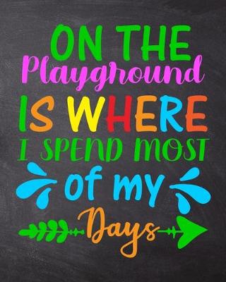 Book cover for On The Playground Is Where I Spend Most Of My Days