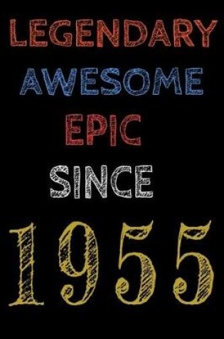 Cover of Legendary Awesome Epic Since 1955 Notebook Birthday Gift For Women/Men/Boss/Coworkers/Colleagues/Students/Friends.