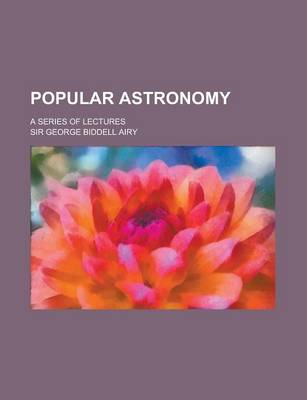 Book cover for Popular Astronomy; A Series of Lectures