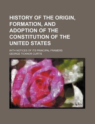 Book cover for History of the Origin, Formation, and Adoption of the Constitution of the United States (Volume 2); With Notices of Its Principal Framers