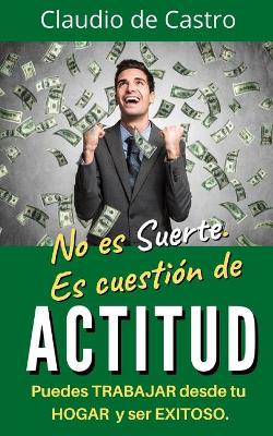 Book cover for No es suerte. Es cuestión de ACTITUD.