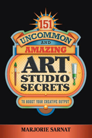 Cover of 151 Uncommon and Amazing Art Studio Secrets