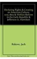 Book cover for Declaring Rights & Creating an American Culture, 1775-1800 & Welfare Reform in the Early Republic & Jefferson vs. Hamilton