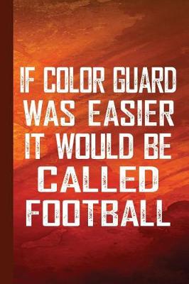 Book cover for If Color Guard Was Easier It Would Be Called Football