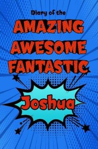 Cover of Diary of the Amazing Awesome Fantastic Joshua