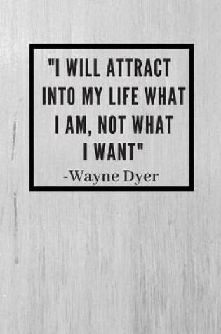 Cover of "I will attract into my life what I am, not what i want"