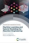 Book cover for Machine Learning and Hybrid Modelling for Reaction Engineering