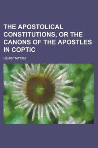 Cover of The Apostolical Constitutions, or the Canons of the Apostles in Coptic