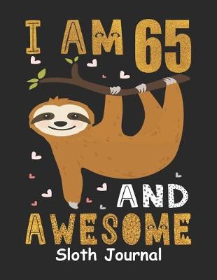 Book cover for I Am 65 And Awesome Sloth Journal
