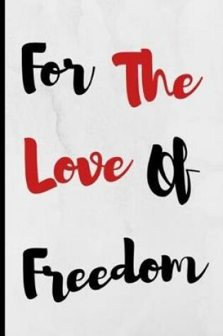 Cover of For The Love Of Freedom