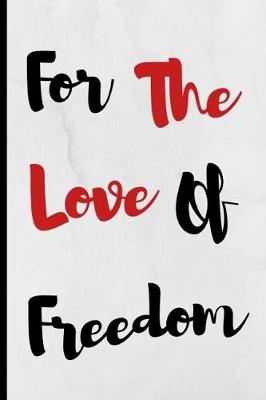 Book cover for For The Love Of Freedom