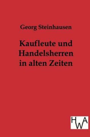 Cover of Kaufleute und Handelsherren in alten Zeiten