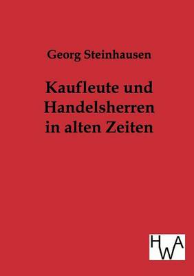 Book cover for Kaufleute und Handelsherren in alten Zeiten