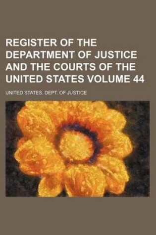 Cover of Register of the Department of Justice and the Courts of the United States Volume 44