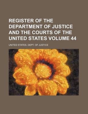 Book cover for Register of the Department of Justice and the Courts of the United States Volume 44