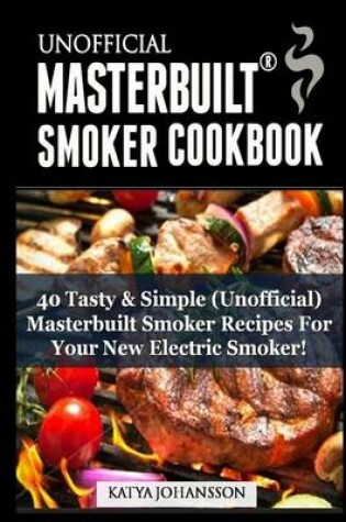 Cover of Unofficial Masterbuilt (TM) Smoker Cookbook